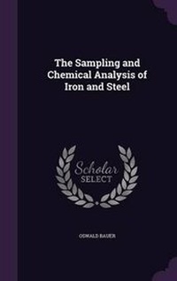 Enlarge image Cover: The Sampling and Chemical Analysis of Iron and Steel - Palala Press