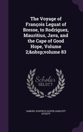 Cover: The Voyage of Fran?ois Leguat of Bresse, to Rodriguez, Mauritius, Java, and the Cape of Good Hope, Volume 2; volume 83 - Palala Press