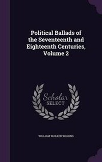 Enlarge image Cover: Political Ballads of the Seventeenth and Eighteenth Centuries, Volume 2 - Palala Press