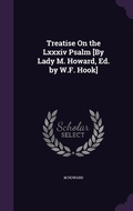Cover: Treatise On the Lxxxiv Psalm [By Lady M. Howard, Ed. by W.F. Hook] - Palala Press