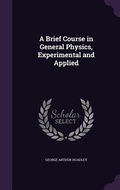Cover: A Brief Course in General Physics, Experimental and Applied - Palala Press