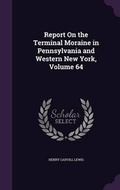 Cover: Report On the Terminal Moraine in Pennsylvania and Western New York, Volume 64 - Palala Press