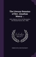 Cover: The Literary Remains of Rev. Jonathan Maxcy ... - Palala Press