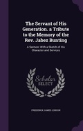 Cover: The Servant of His Generation. a Tribute to the Memory of the Rev. Jabez Bunting - Palala Press