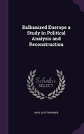 Cover: Balkanized Euerope a Study in Political Analysis and Reconstruction - Palala Press