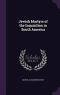 Cover: Jewish Martyrs of the Inquisition in South America - Palala Press