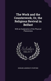 Enlarge image Cover: The Work and the Counterwork, Or, the Religious Revival in Belfast - Palala Press