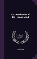 Cover: An Examination of the Human Mind - Palala Press