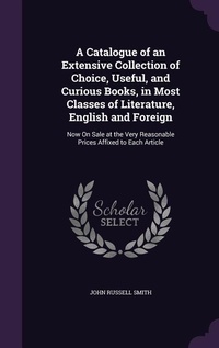 Enlarge image Cover: A Catalogue of an Extensive Collection of Choice, Useful, and Curious Books, in Most Classes of Literature, English and Foreign - Palala Press