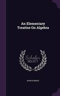 Cover: An Elementary Treatise On Algebra - Palala Press