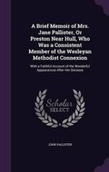 Cover: A Brief Memoir of Mrs. Jane Pallister, Or Preston Near Hull, Who Was a Consistent Member of the Wesleyan Methodist Connexion - Palala Press