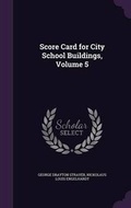 Cover: Score Card for City School Buildings, Volume 5 - Palala Press