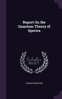 Enlarge image Cover: Report On the Quantum Theory of Spectra - Palala Press