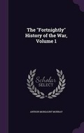 Cover: The Fortnightly History of the War, Volume 1 - Palala Press