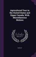 Cover: Agricultural Tour in the United States and Upper Canada, With Miscellaneous Notices - Palala Press