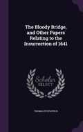 Cover: The Bloody Bridge, and Other Papers Relating to the Insurrection of 1641 - Palala Press
