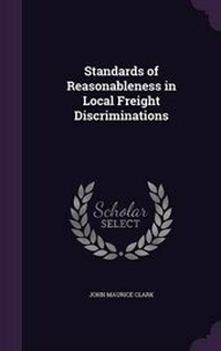 Enlarge image Cover: Standards of Reasonableness in Local Freight Discriminations - Palala Press