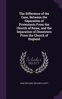 Enlarge image Cover: The Difference of the Case, Between the Separation of Protestants From the Church of Rome, and the Separation of Dissenters From the Church of England - Palala Press