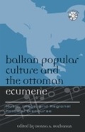 Cover: Balkan Popular Culture and the Ottoman Ecumene - Scarecrow Press