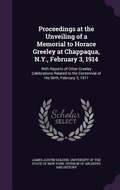 Cover: Proceedings at the Unveiling of a Memorial to Horace Greeley at Chappaqua, N.Y., February 3, 1914 - Palala Press