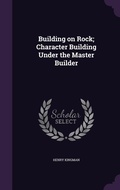 Cover: Building on Rock; Character Building Under the Master Builder - Palala Press