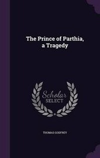 Enlarge image Cover: The Prince of Parthia, a Tragedy - Palala Press