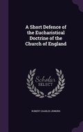 Cover: A Short Defence of the Eucharistical Doctrine of the Church of England - Palala Press