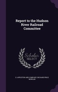 Cover: Report to the Hudson River Railroad Committee - Palala Press