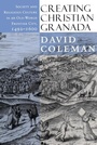 Cover: Creating Christian Granada - Cornell University Press