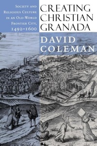 Enlarge image Cover: Creating Christian Granada - Cornell University Press