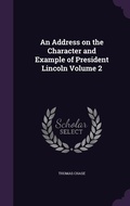 Cover: An Address on the Character and Example of President Lincoln Volume 2 - Palala Press