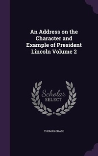Enlarge image Cover: An Address on the Character and Example of President Lincoln Volume 2 - Palala Press