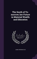 Cover: The South of To-morrow; her Future in Material Wealth and Education - Palala Press