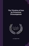 Cover: The Titration of Iron by Potassium Permanganate - Palala Press