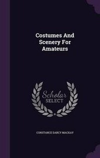 Abbildung von: Costumes And Scenery For Amateurs - Palala Press