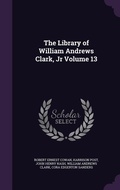 Cover: The Library of William Andrews Clark, Jr Volume 13 - Palala Press
