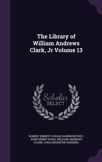 Enlarge image Cover: The Library of William Andrews Clark, Jr Volume 13 - Palala Press