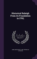 Cover: Historical Raleigh From its Foundation in 1792; - Palala Press