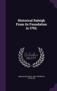 Enlarge image Cover: Historical Raleigh From its Foundation in 1792; - Palala Press