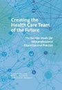 Cover: Creating the Health Care Team of the Future - ILR Press