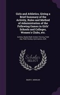 Cover: Girls and Athletics, Giving a Brief Summary of the Activity, Rules and Method of Administration of the Following Games in Girls' Schools and Colleges, Women's Clubs, etc. - Palala Press