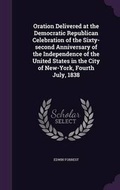 Cover: Oration Delivered at the Democratic Republican Celebration of the Sixty-second Anniversary of the Independence of the United States in the City of New-York, Fourth July, 1838 - Palala Press