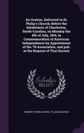 Cover: An Oration, Delivered in St. Philip's Church; Before the Inhabitants of Charleston, South-Carolina, on Monday the 4th of July, 1814, in Commemoration of American Independence; by Appointment of the '76 Association, and pub. at the Request of That Society - Palala Press