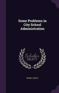Enlarge image Cover: Some Problems in City School Administration - Palala Press