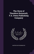 Cover: The Story of Theodore Roosevelt, F.A. Owen Publishing Company - Palala Press