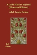 Cover: A Little Maid in Toyland (Illustrated Edition) - Echo Library