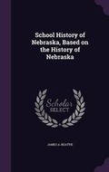 Cover: School History of Nebraska, Based on the History of Nebraska - Palala Press