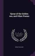 Cover: Spray of the Golden sea, and Other Poems - Palala Press