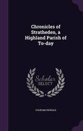 Cover: Chronicles of Stratheden, a Highland Parish of To-day - Palala Press