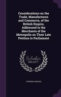 Cover: Considerations on the Trade, Manufactures and Commerce, of the British Empire, Addressed to the Merchants of the Metropolis on Their Late Petition to Parliament - Palala Press